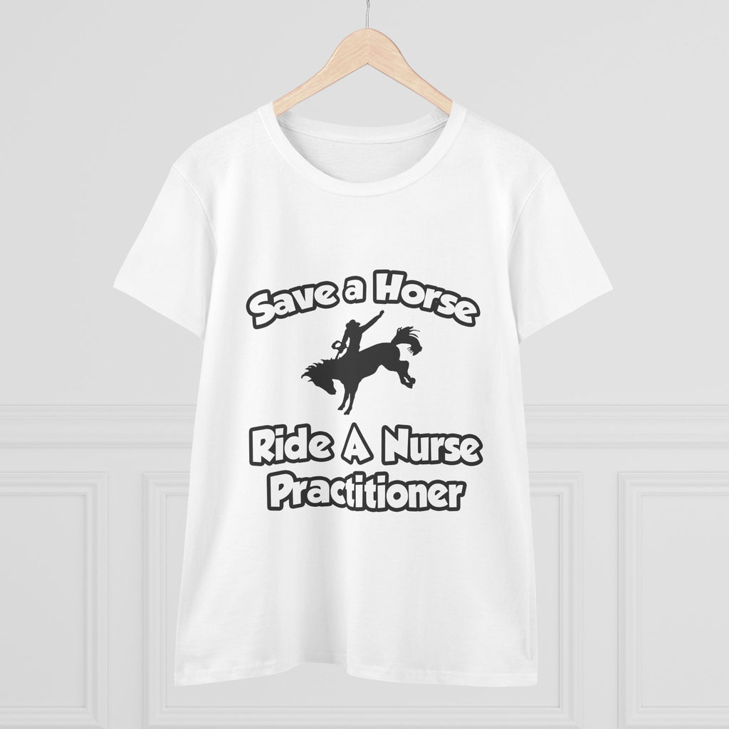 Save a Horse, Ride a Nurse Practitioner - Women's Midweight Cotton Tee