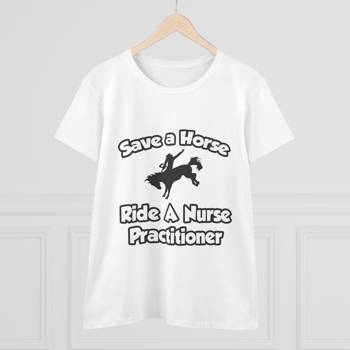 Save a Horse, Ride a Nurse Practitioner - Women's Midweight Cotton Tee