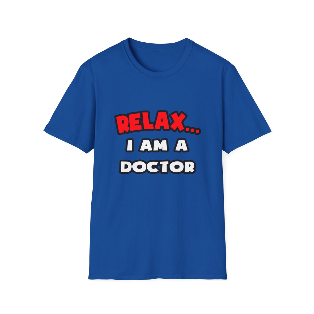 Relax ... I Am A Doctor - Unisex Softstyle T-Shirt