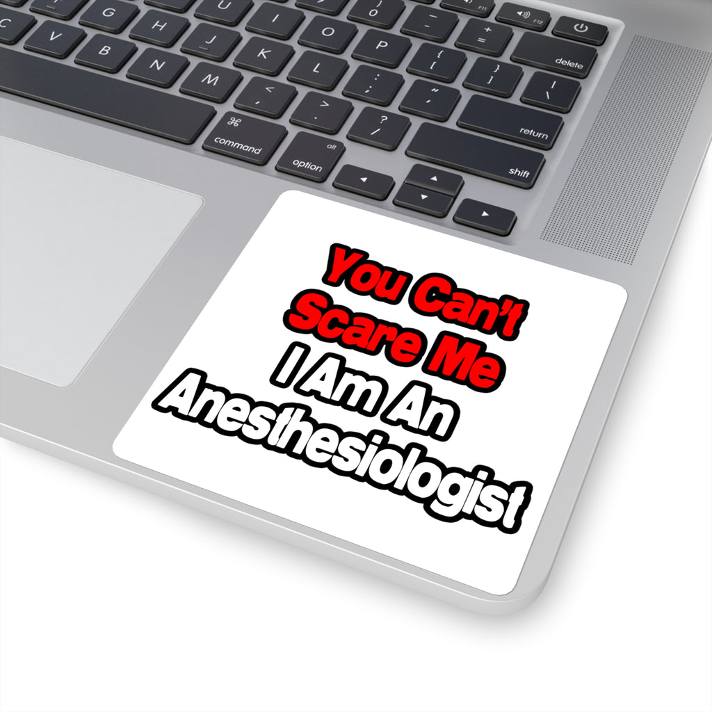 You Can't Scare Me...Anesthesiologist - Square Stickers