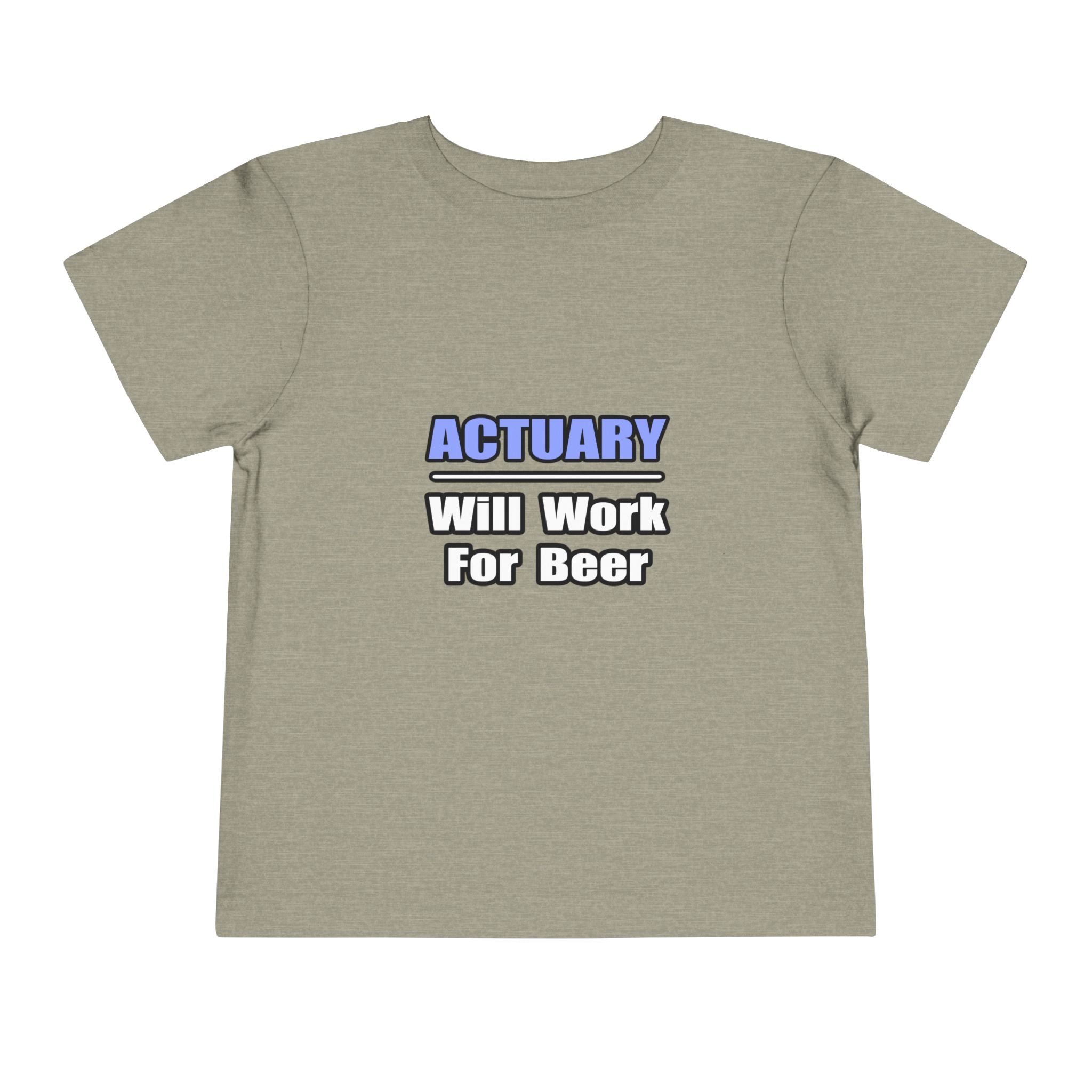 Actuary...Will Work For Beer - Toddler Short Sleeve Tee
