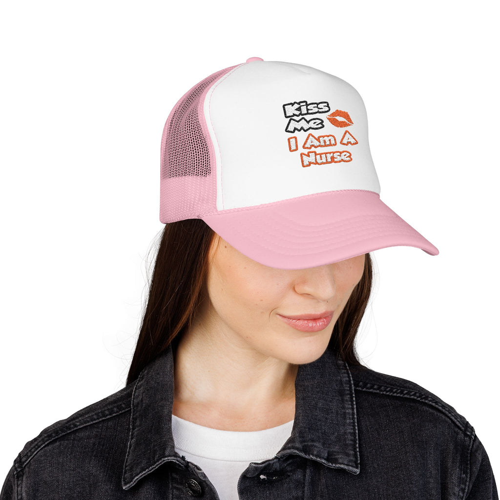 Kiss Me...I Am A Nurse - Foam Trucker Hat