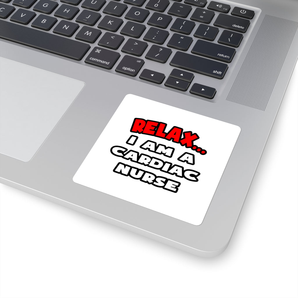 Relax ... I Am A Cardiac Nurse - Square Stickers