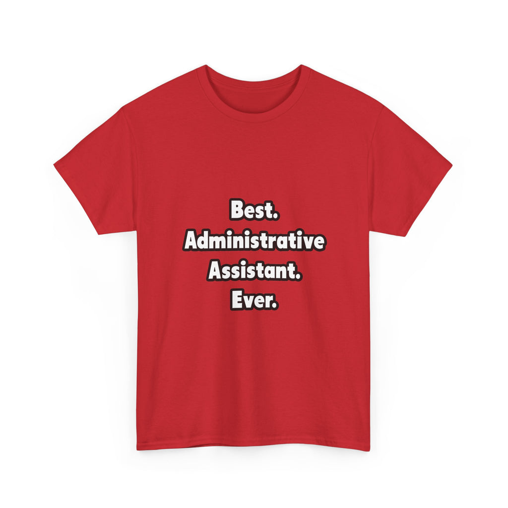Best. Administrative Assistant. Ever - Unisex Heavy Cotton Tee