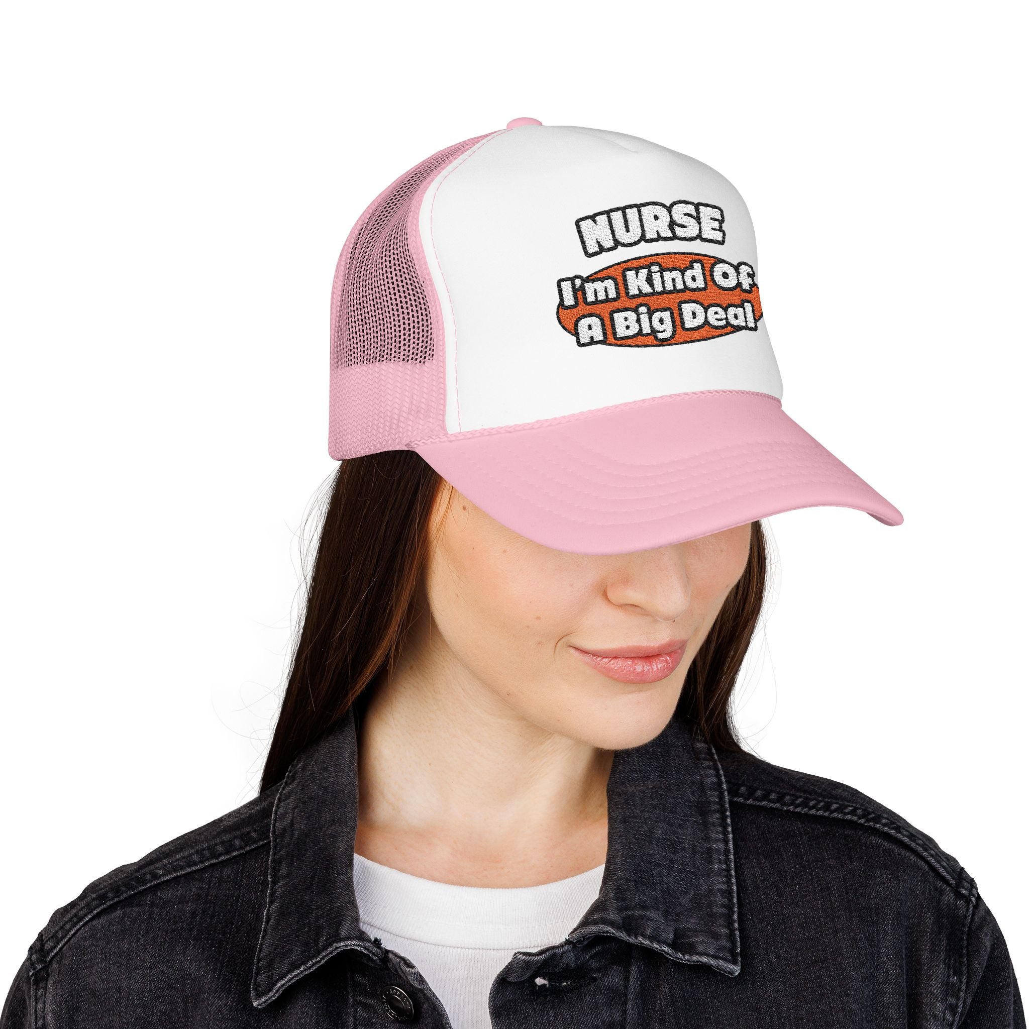 Nurse...Big Deal - Foam Trucker Hat