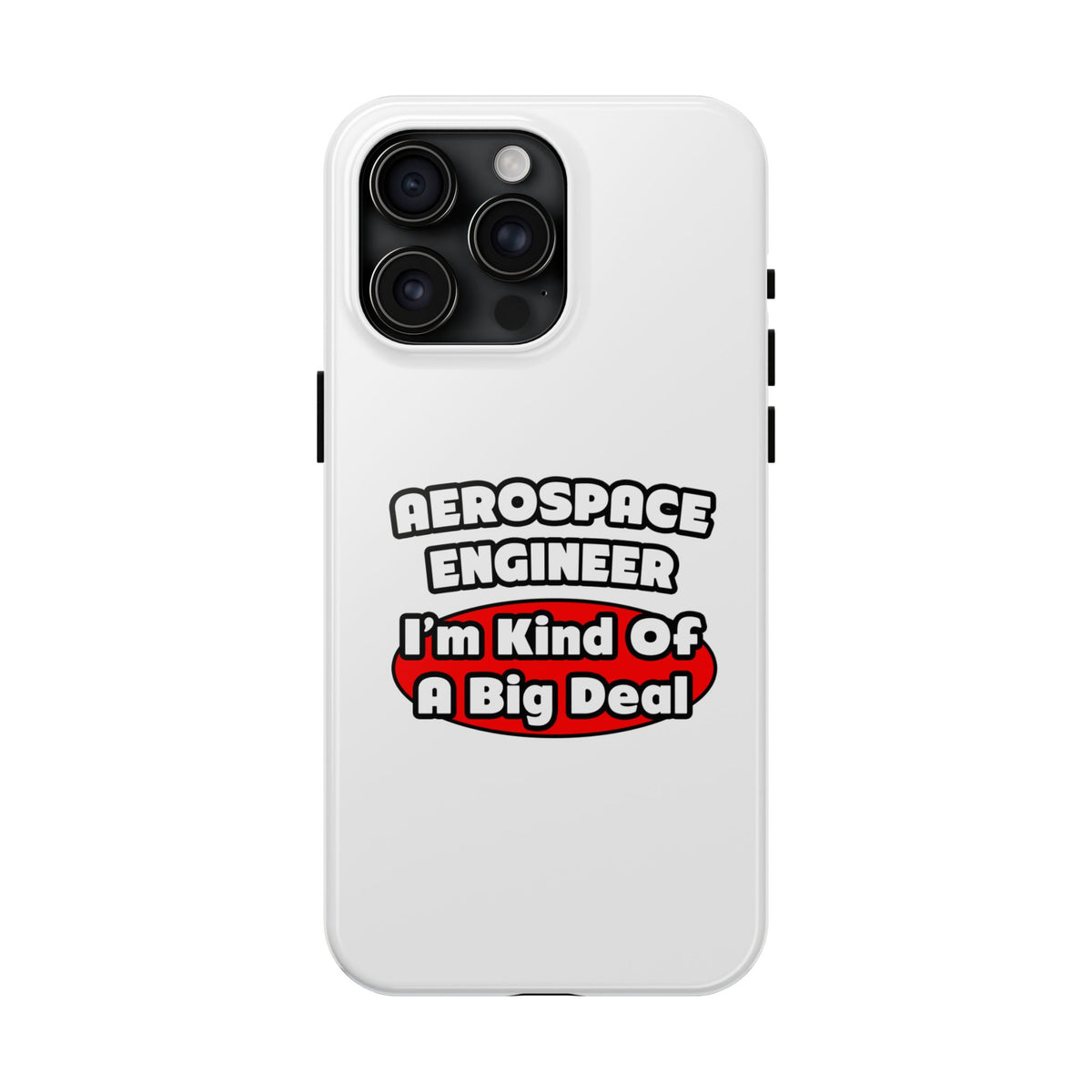Aerospace Engineer...Big Deal - Tough Phone Cases
