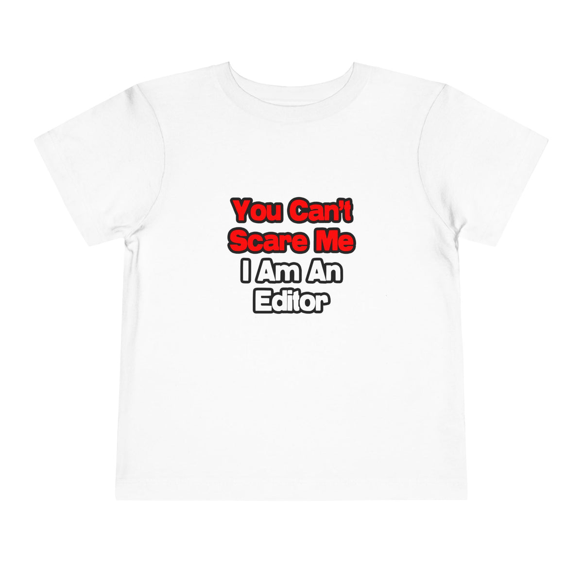 You Can't Scare Me...Editor - Toddler Short Sleeve Tee