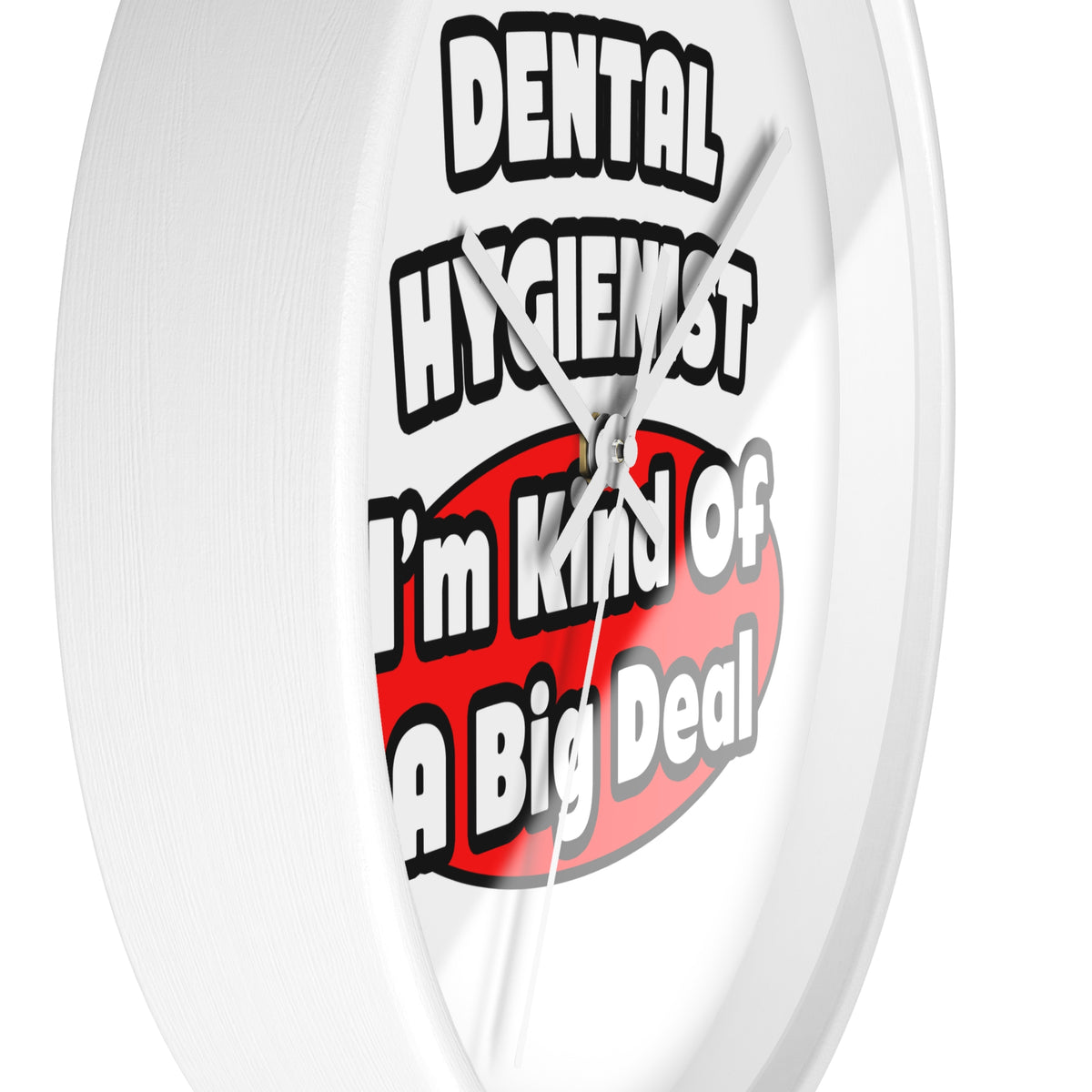 Dental Hygienist...Big Deal - Wall Clock