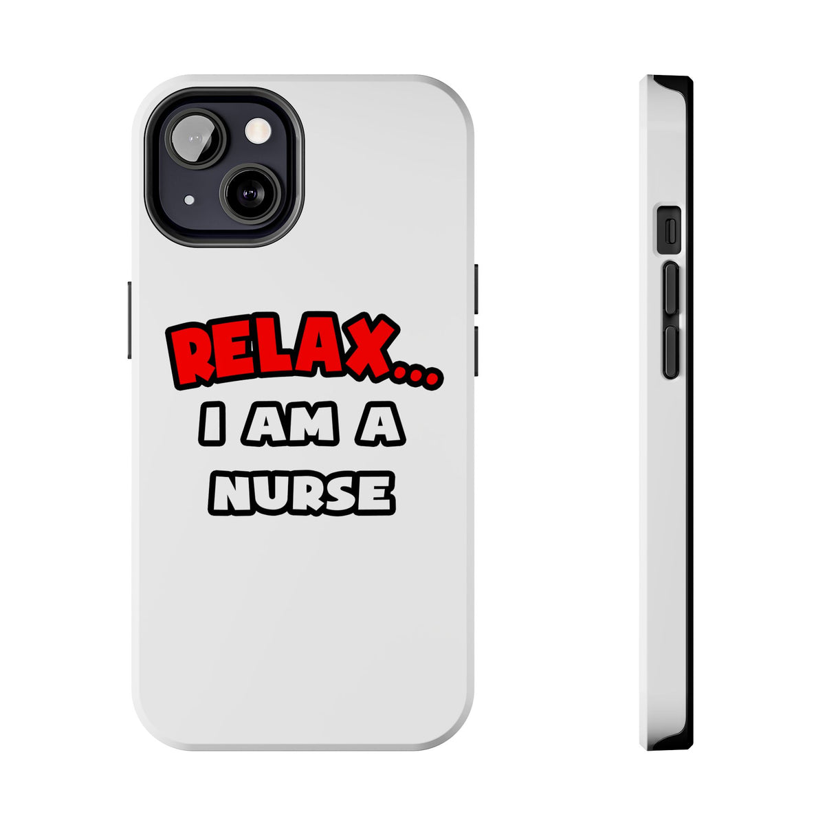 Relax ... I Am A Nurse - Tough Phone Cases