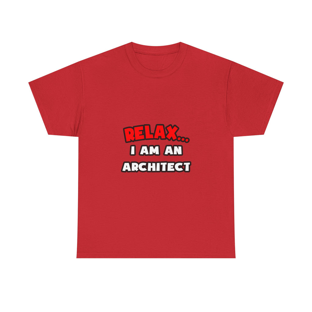 Relax ... I Am an Architect - Unisex Heavy Cotton Tee