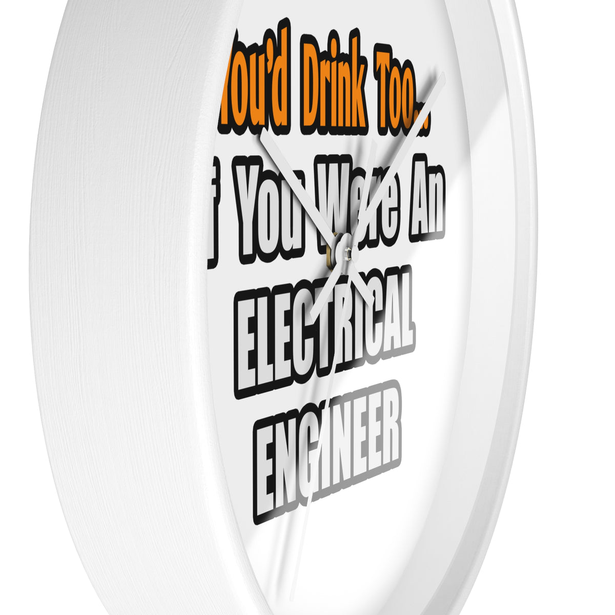 You'd Drink Too...Electrical Engineer - Wall Clock