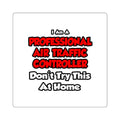 Professional Air Traffic Controller ... Don't Try - Square Stickers