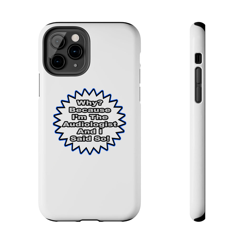 Audiologist...Because I Said So - Tough Phone Cases