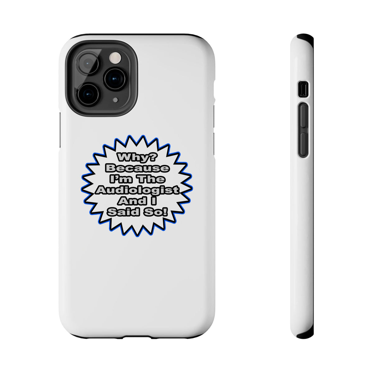 Audiologist...Because I Said So - Tough Phone Cases