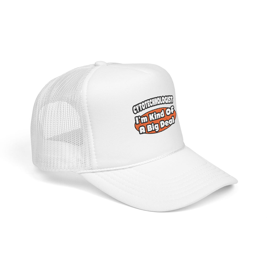 Cytotechnologist ... Big Deal - Foam Trucker Hat