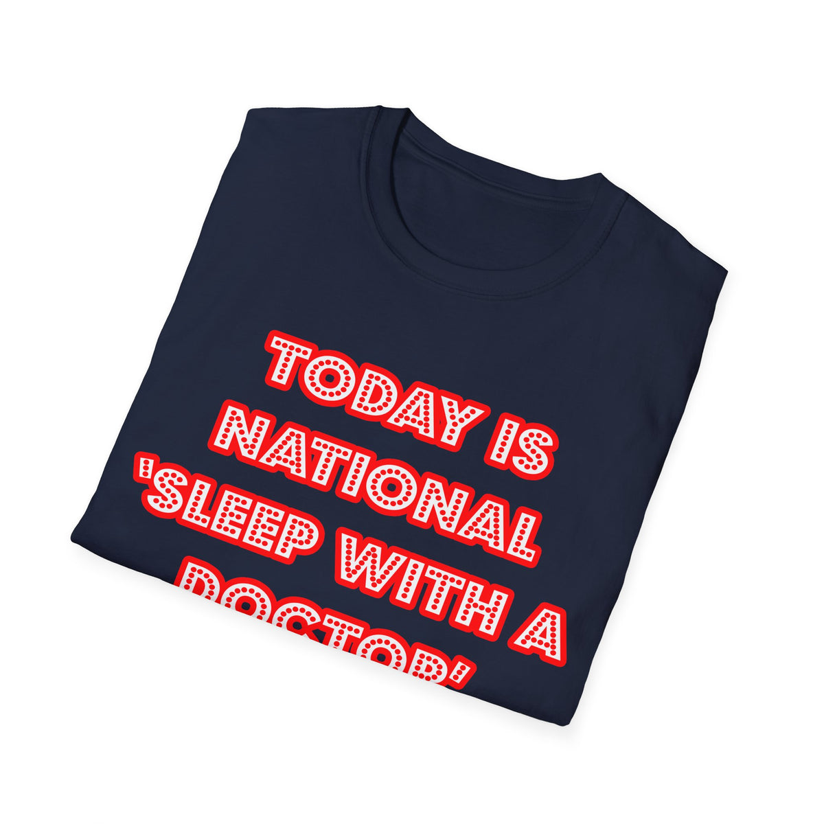 National 'Sleep With a Doctor' Day - Unisex Softstyle T-Shirt