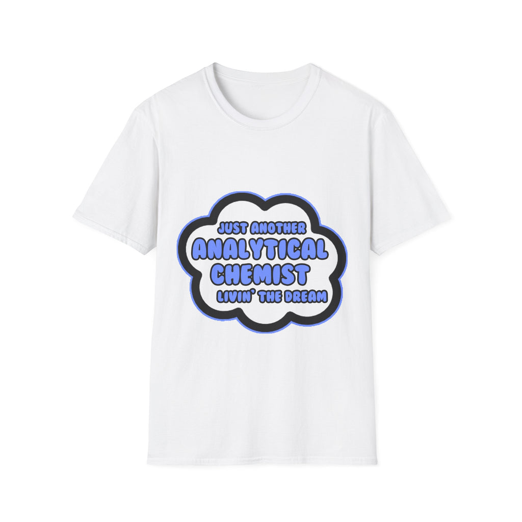 Analytical Chemist .. Livin' The Dream - Unisex Softstyle T-Shirt