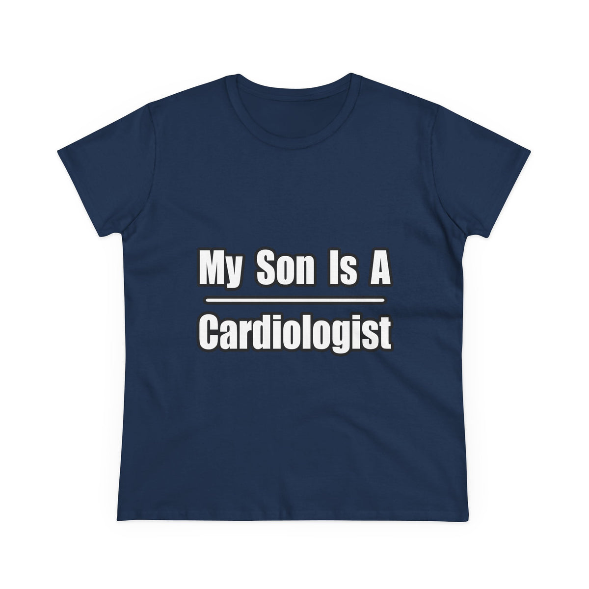 My Son Is A Cardiologist - Women's Midweight Cotton Tee
