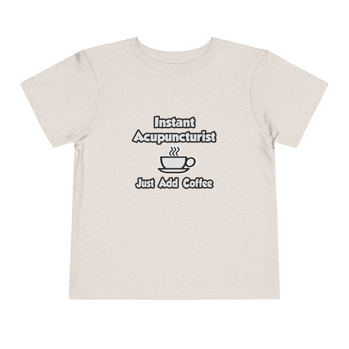 Instant Acupuncturist .. Just Add Coffee - Toddler Short Sleeve Tee