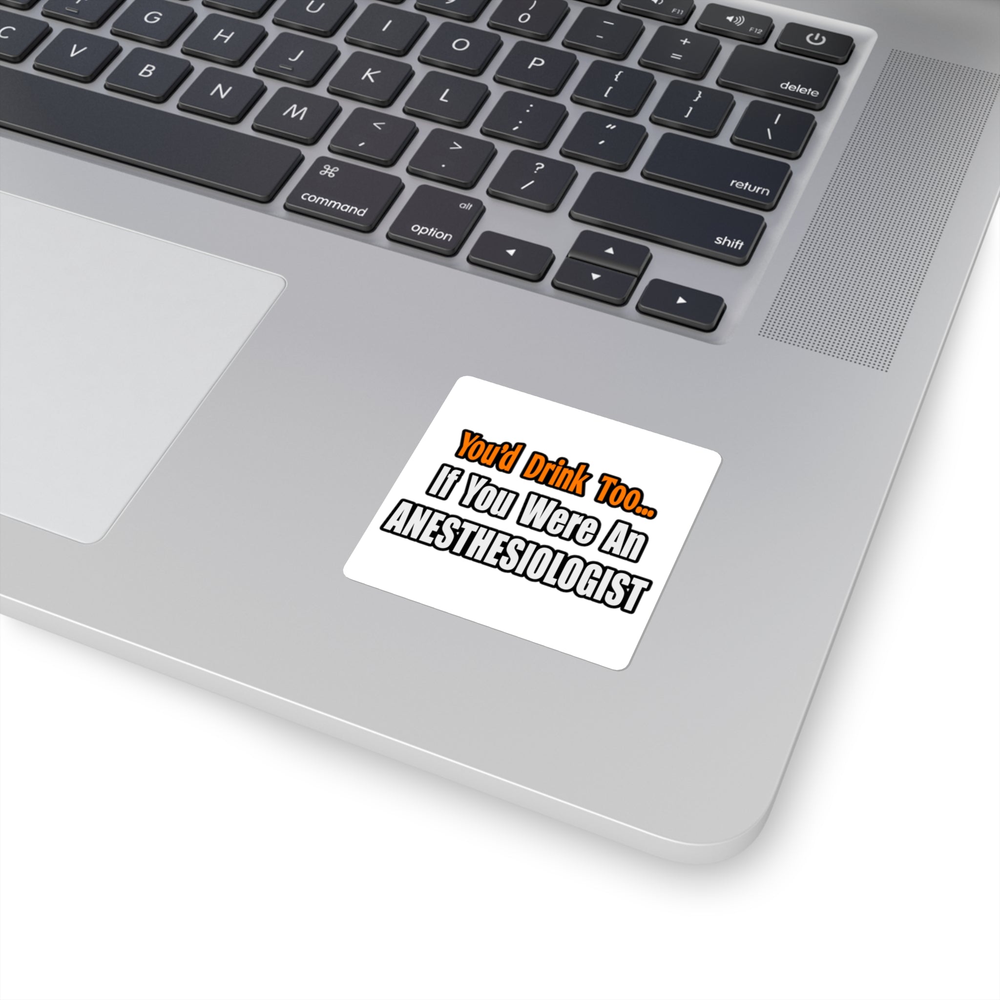 You'd Drink Too...Anesthesiologist - Square Stickers