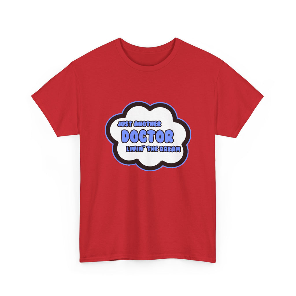 Doctor .. Livin' The Dream - Unisex Heavy Cotton Tee