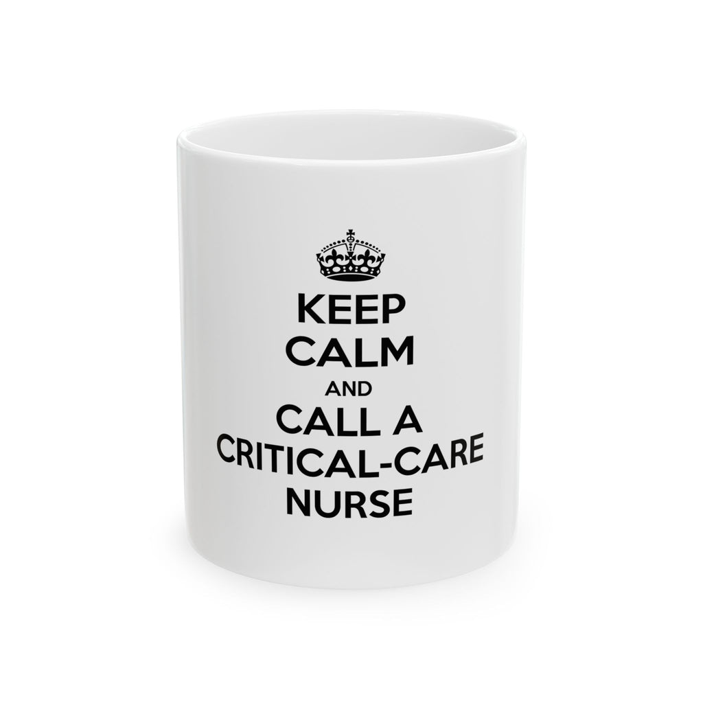 Keep Calm and Call a Critical Care Nurse - Ceramic Mug, (11oz, 15oz)