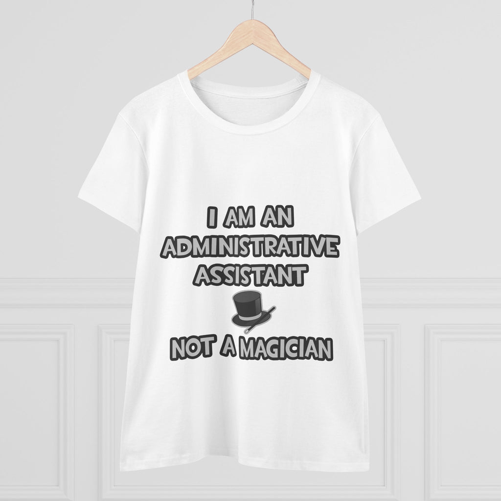 Administrative Asst... Not A Magician - Women's Midweight Cotton Tee