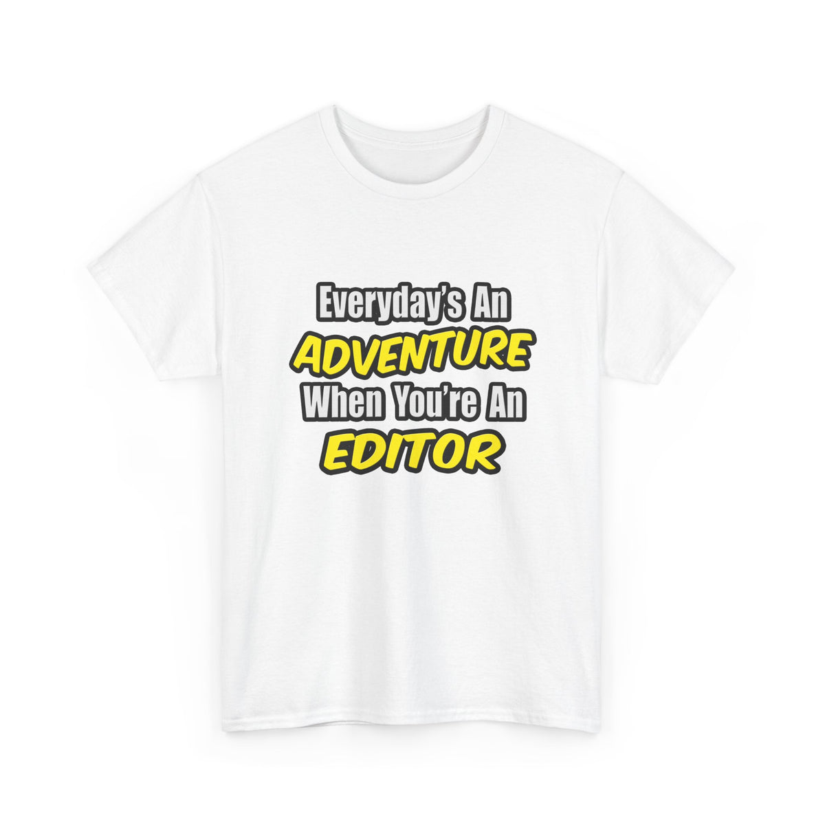 Everyday's An Adventure...Editor - Unisex Heavy Cotton Tee