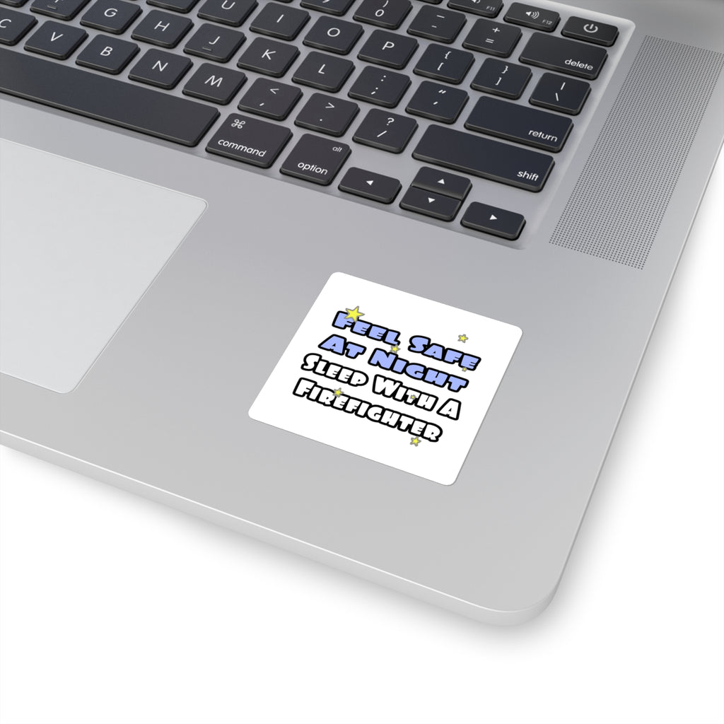 Feel Safe At Night...Sleep With a Firefighter - Square Stickers