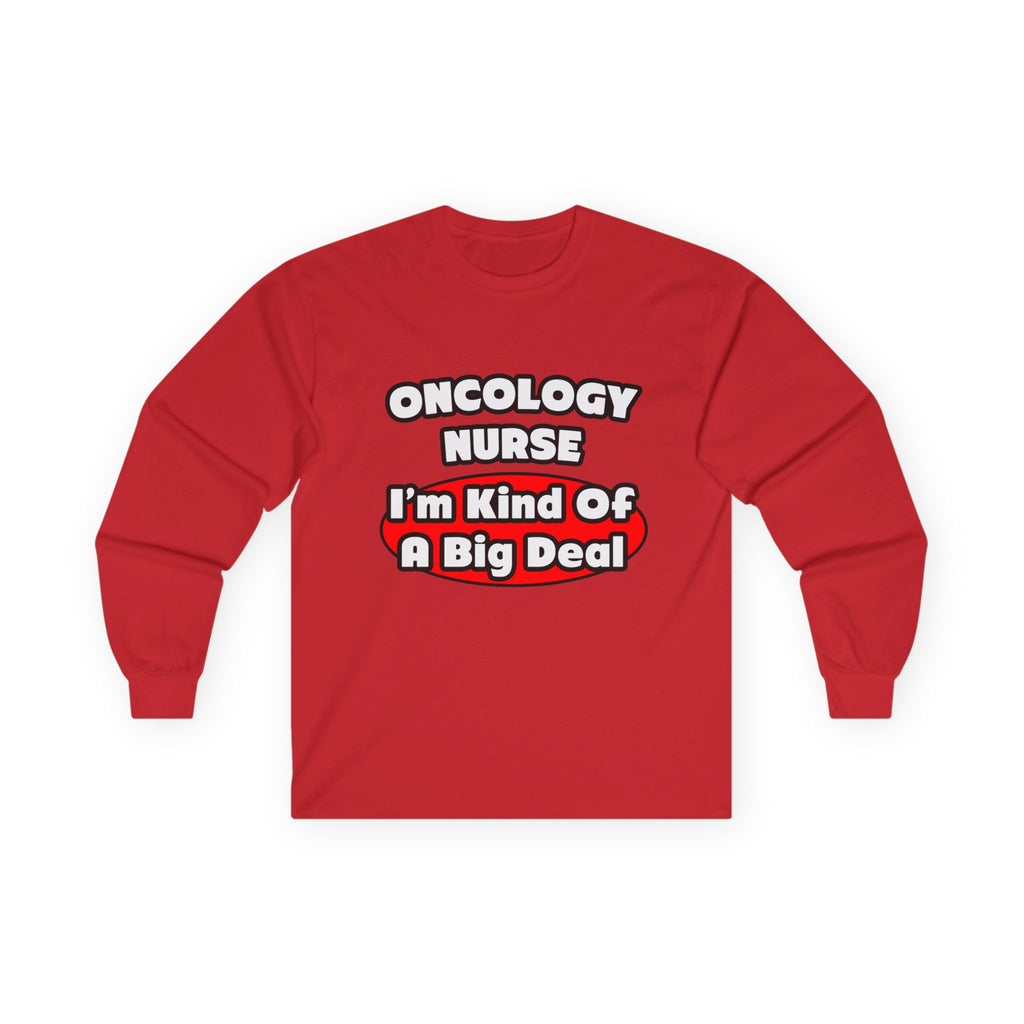Oncology Nurse...Big Deal - Unisex Ultra Cotton Long Sleeve Tee