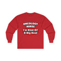 Oncology Nurse...Big Deal - Unisex Ultra Cotton Long Sleeve Tee