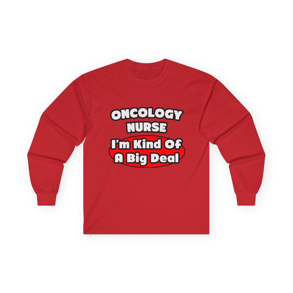 Oncology Nurse...Big Deal - Unisex Ultra Cotton Long Sleeve Tee