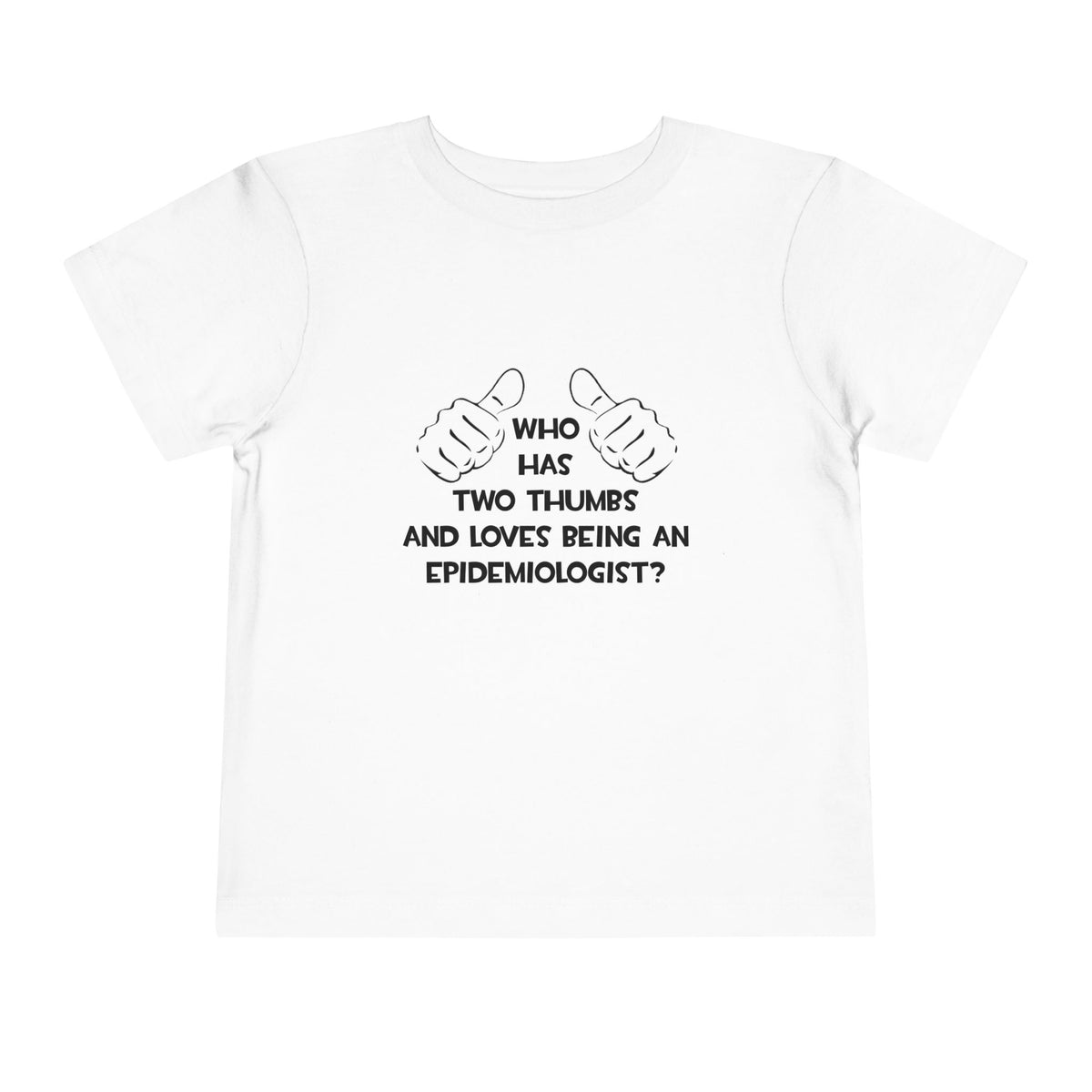 Two Thumbs and Loves Being an Epidemiologist - Toddler Short Sleeve Tee