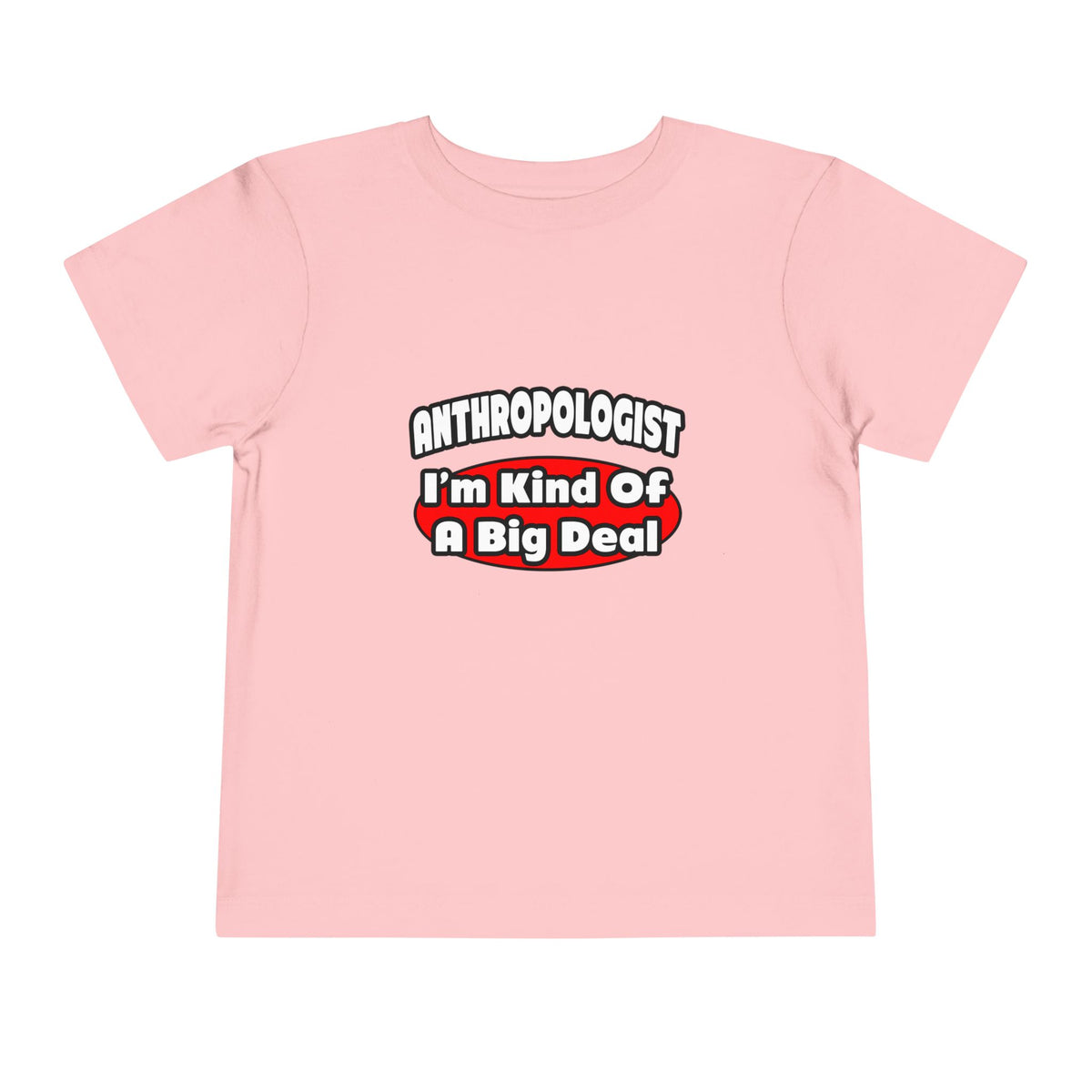 Anthropologist ... Big Deal - Toddler Short Sleeve Tee