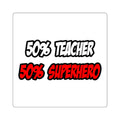 Half Teacher...Half Superhero - Square Stickers