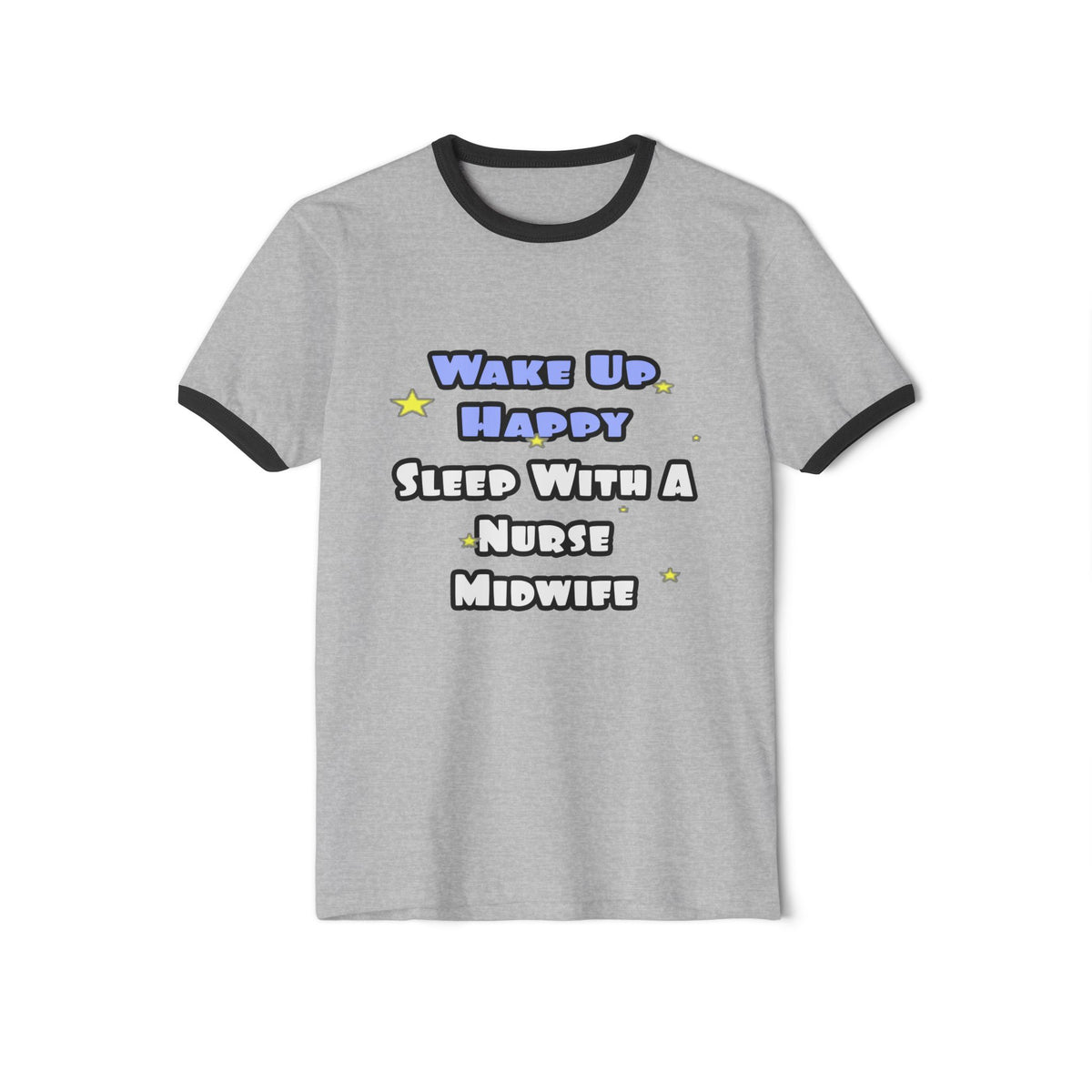 Wake Up Happy .. Sleep With Nurse Midwife - Unisex Cotton Ringer T-Shirt