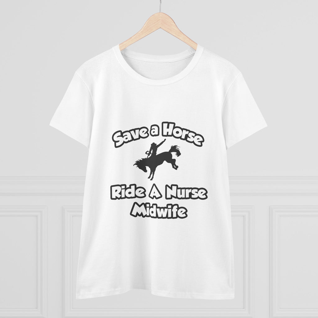 Save a Horse, Ride a Nurse Midwife - Women's Midweight Cotton Tee