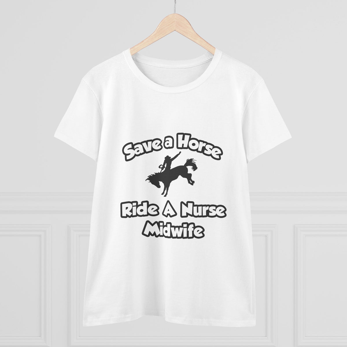 Save a Horse, Ride a Nurse Midwife - Women's Midweight Cotton Tee