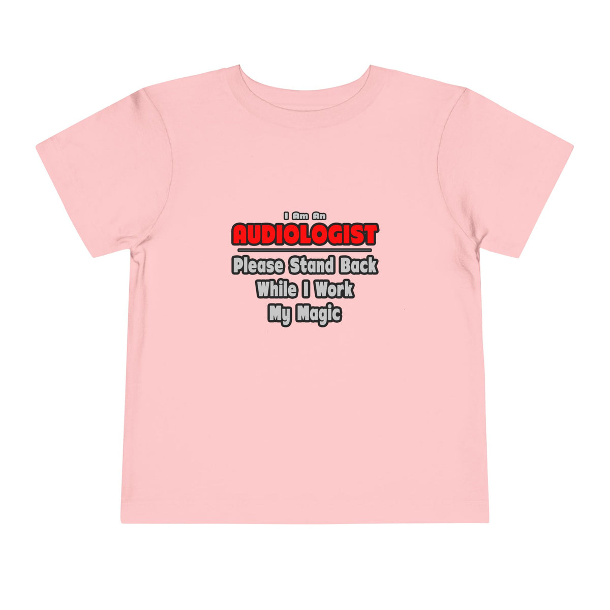 Audiologist ... Stand Back ... Work My Magic - Toddler Short Sleeve Tee