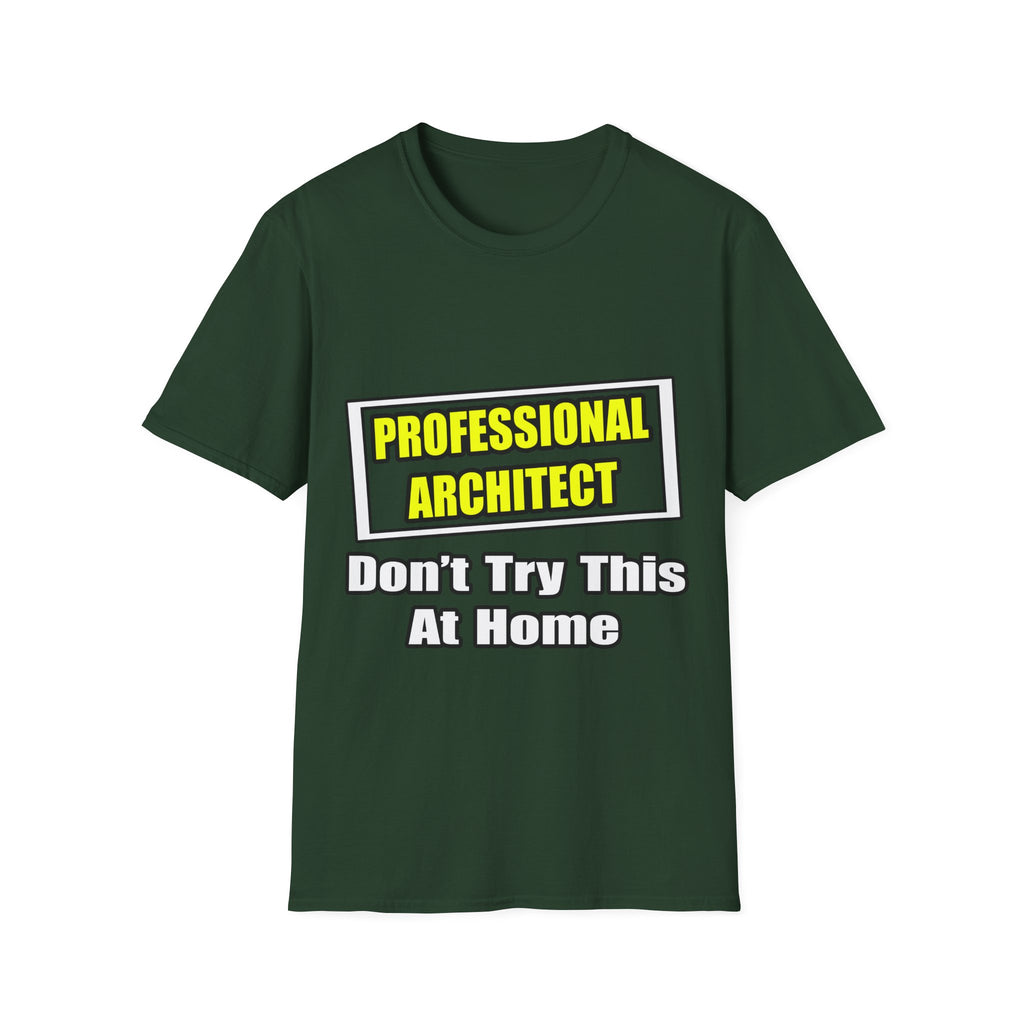 Professional Architect...Don't Try This At Home - Unisex Softstyle T-Shirt