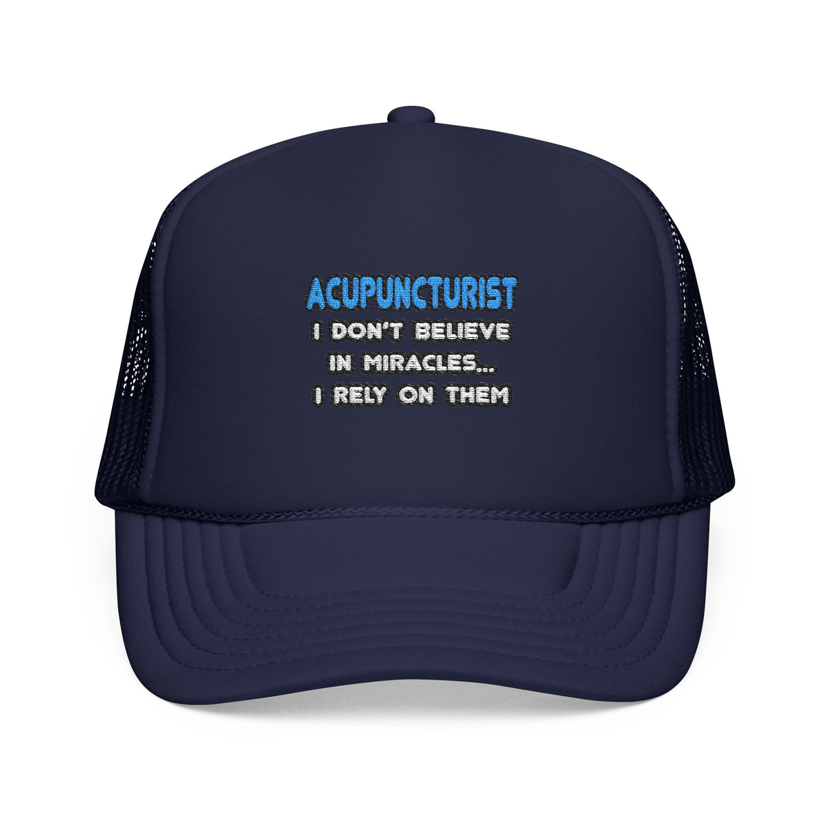 Miracles and Acupuncturists - Foam Trucker Hat