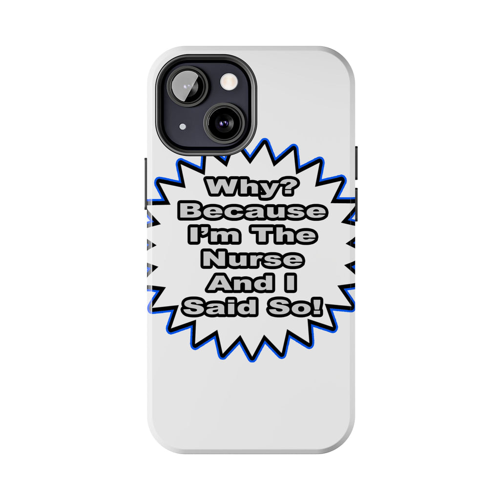 Nurse...Because I Said So - Tough Phone Cases