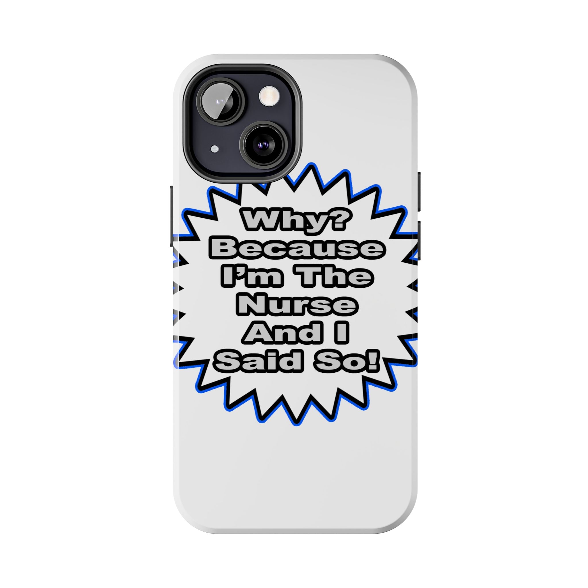 Nurse...Because I Said So - Tough Phone Cases