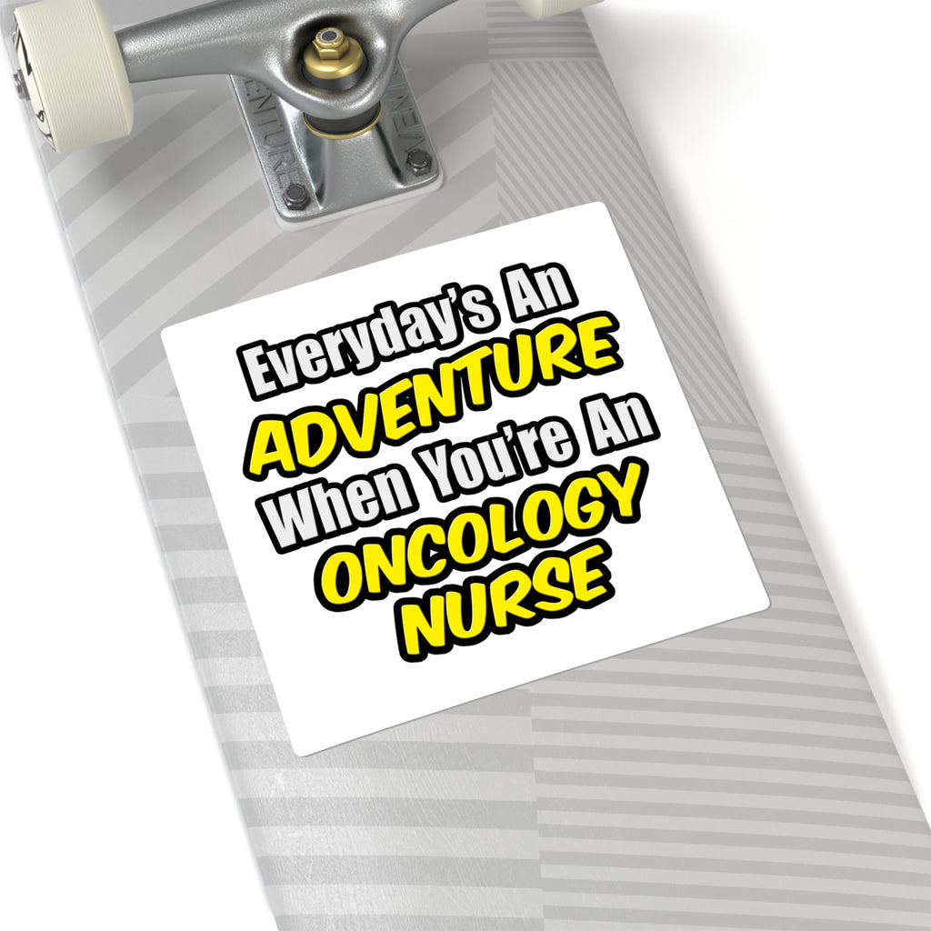 Everyday's An Adventure...Oncology Nurse - Square Stickers