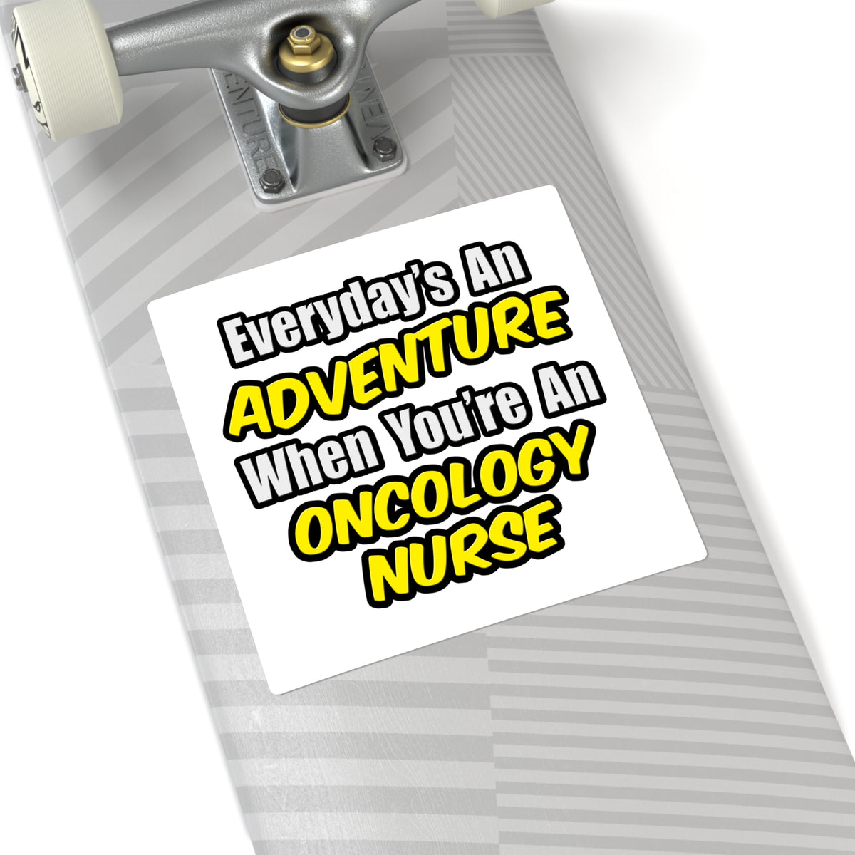 Everyday's An Adventure...Oncology Nurse - Square Stickers