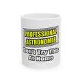 Professional Astronomer...Joke - Ceramic Mug, (11oz, 15oz)