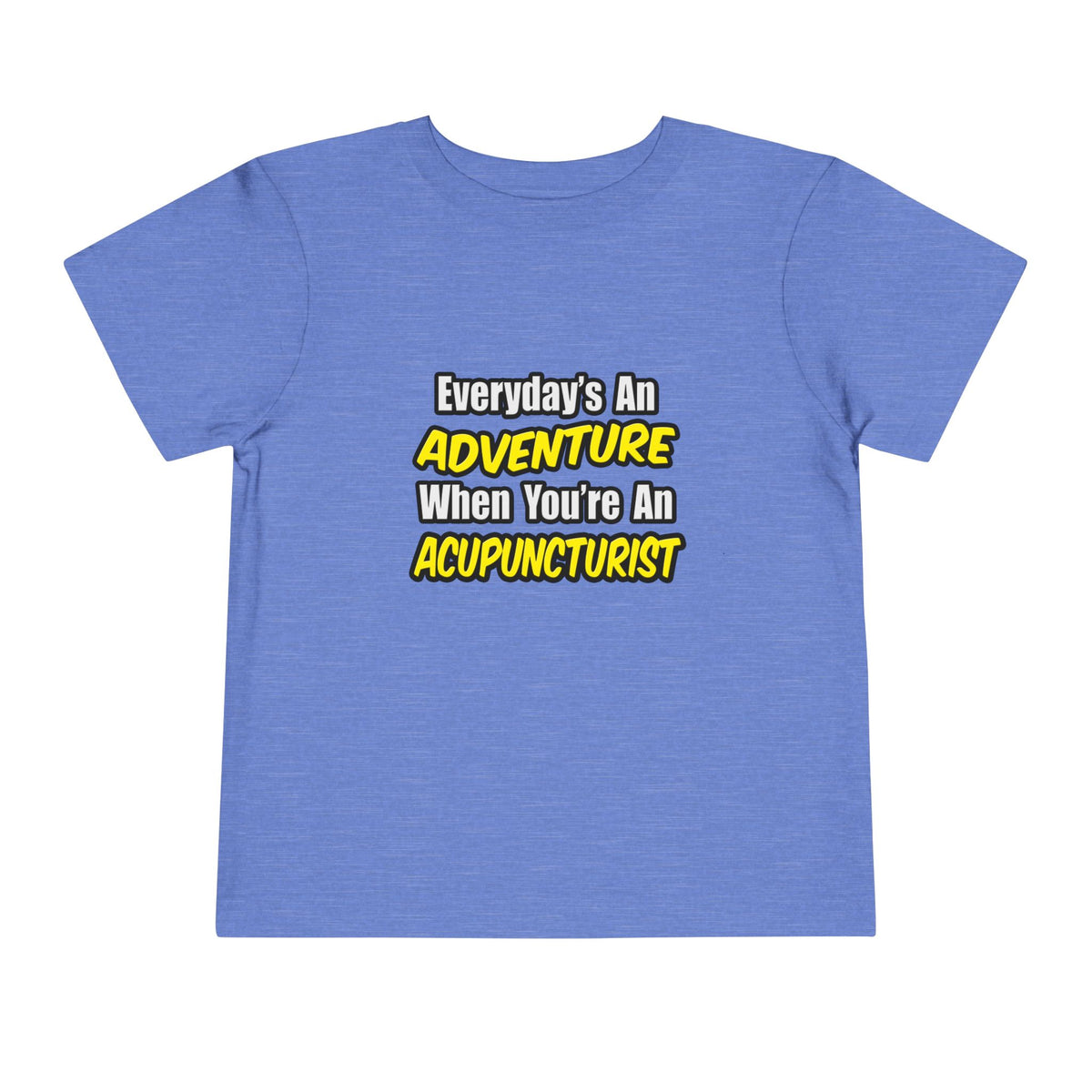 Everyday's An Adventure .. Acupuncturist - Toddler Short Sleeve Tee