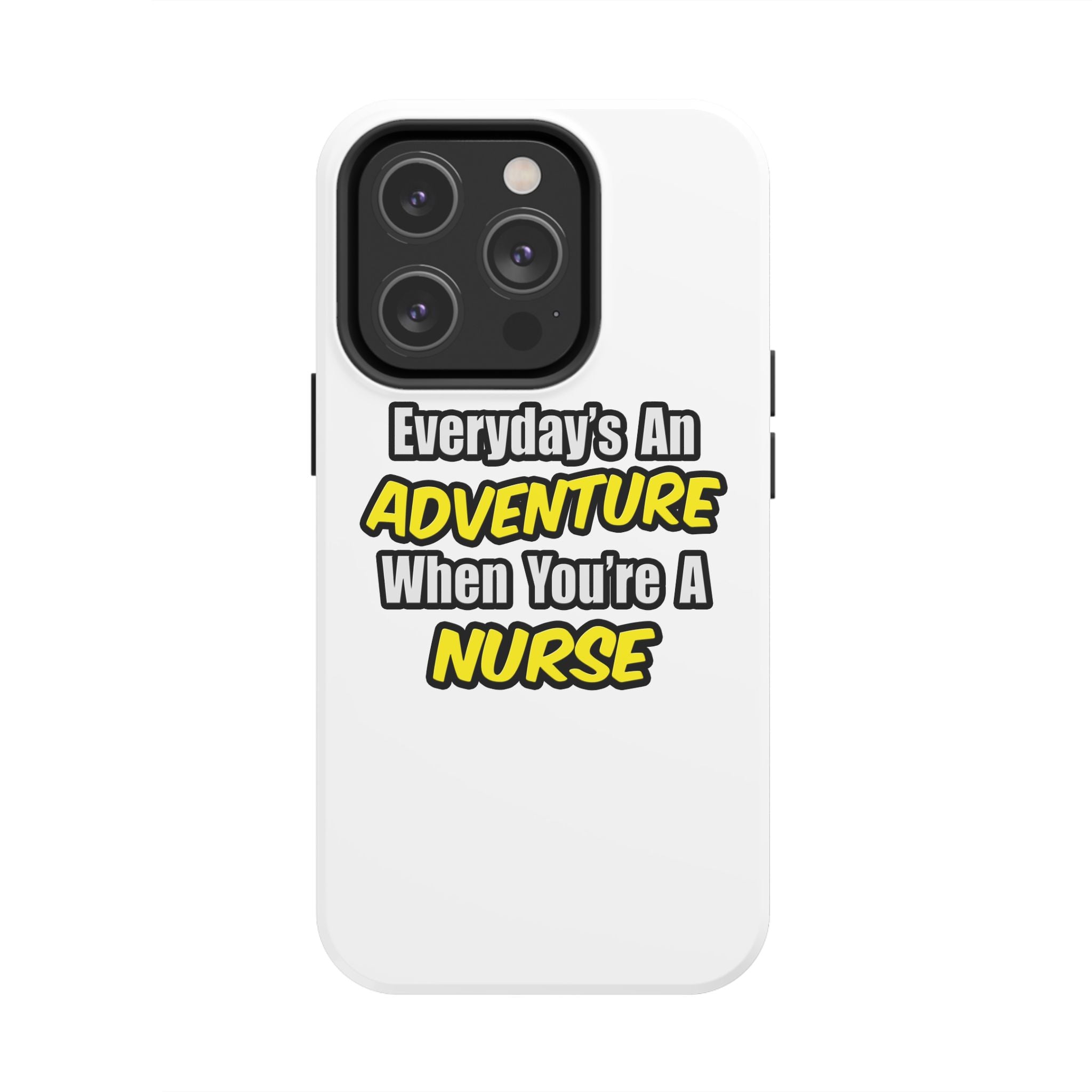 Nurse Phone Case – "Everyday's An Adventure When You're A Nurse" Tough Protective Cover