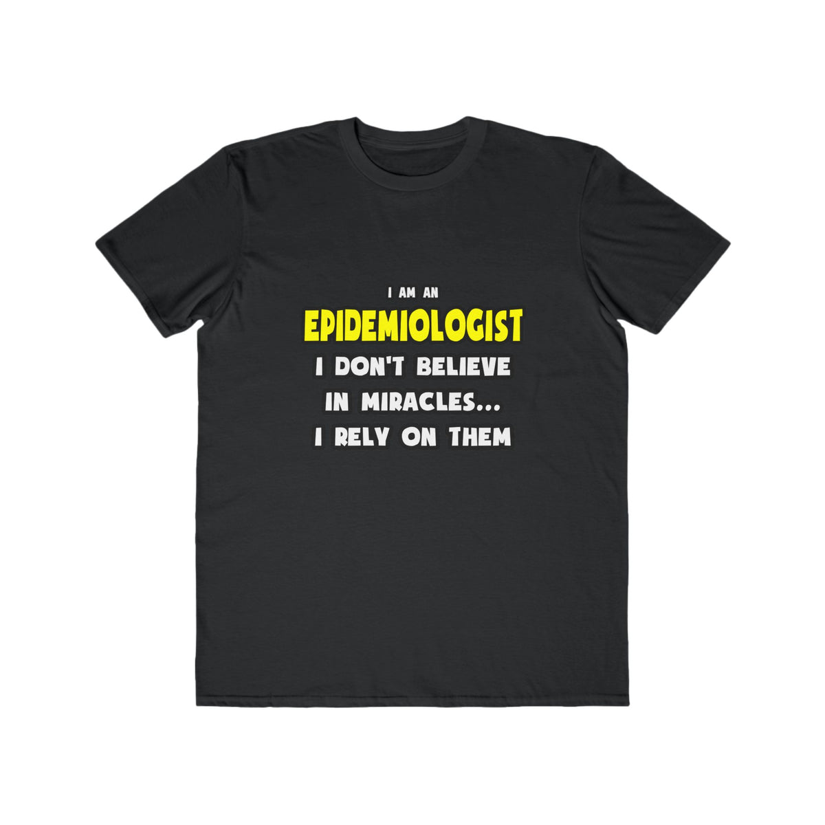 Miracles and Epidemiologists ... Funny - Men's Lightweight Fashion Tee