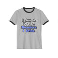 I Am A Doctor, Therefore I Drink - Unisex Cotton Ringer T-Shirt